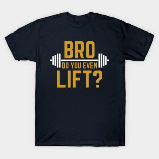 BRO DO YOU EVEN LIFT? T-shirt T-Shirt